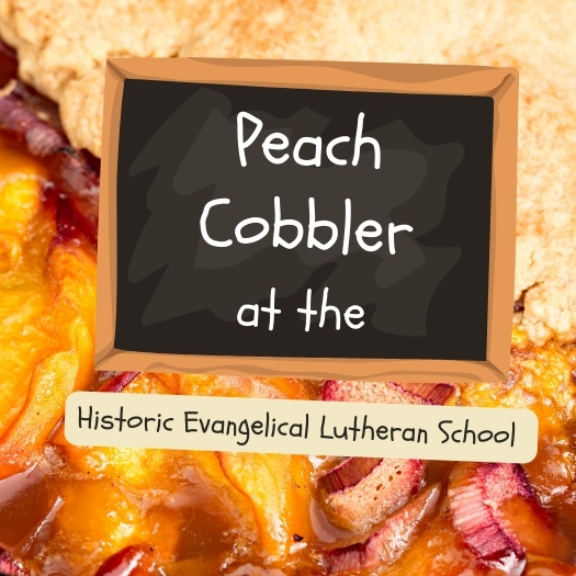 Sylvan Grove - Peach Cobbler at the historic Evangelical Lutheran School